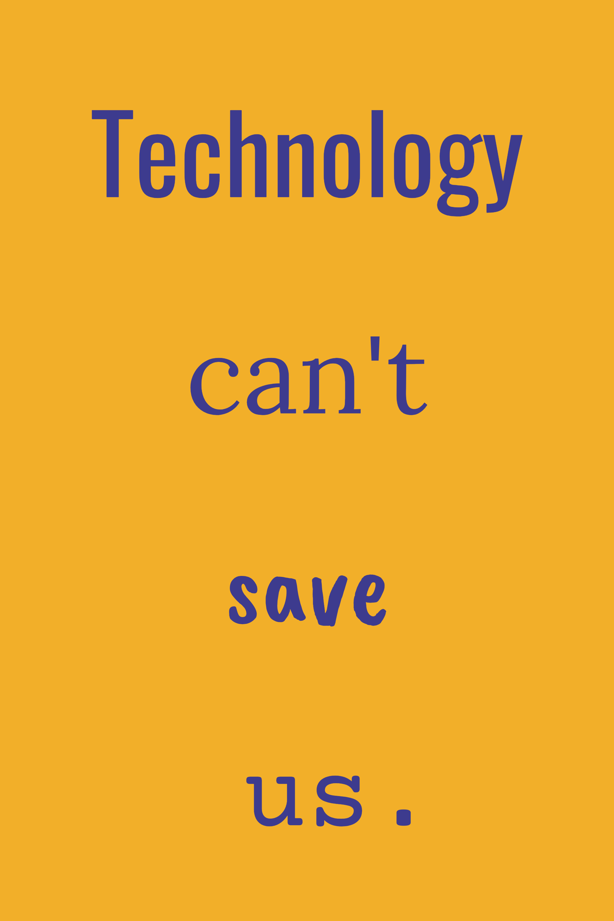 Technology can't save us, variant 9